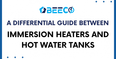 A Differential Guide between Immersion Heaters And Hot Water Tanks