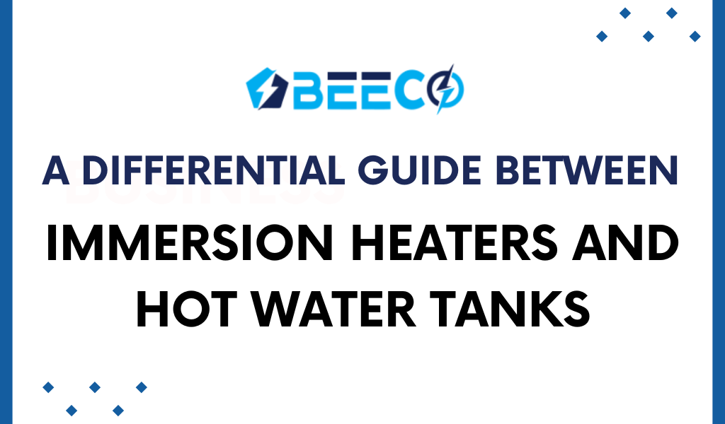 A Differential Guide between Immersion Heaters And Hot Water Tanks